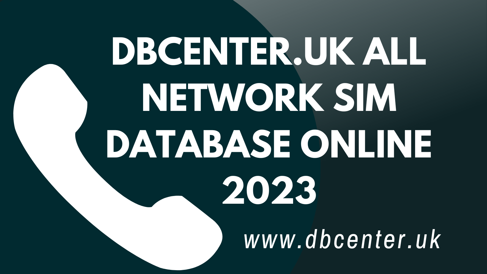 DBCENTER.UK ALL NETWORK SIM DATABASE ONLINE 2023